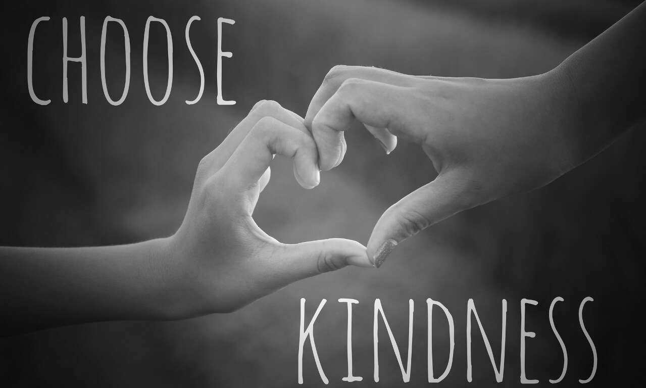 Choose kindness. With hands making love sign